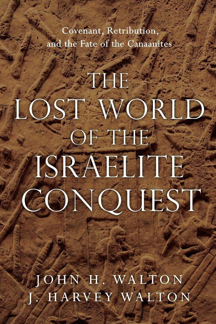 The Lost World Of The Israelite Conquest Covenant Retribution And The Fate Of The Canaanites The Lost World Series Volume 4 Walton John H Walton J Harvey 9780830851843 Amazon Com Books