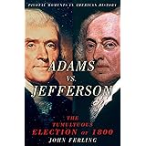 Adams vs. Jefferson: The Tumultuous Election of 1800 (Pivotal Moments in American History)