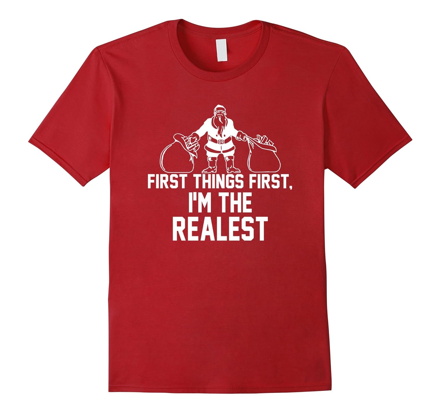 Santa is Real Shirt - First Things First I'm The Realest-Rose