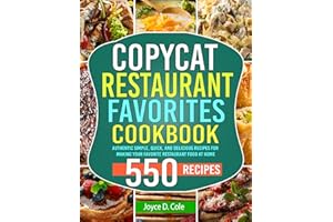Copycat Restaurant Favorites Cookbook: Authentic Simple, Quick, and Delicious Recipes for Making Your Favorite Restaurant Foo