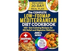 The Complete Low-FODMAP Mediterranean Diet Cookbook: 100+ Gut-Calming Recipes for IBS Relief and Digestive Wellness | 30-Day 