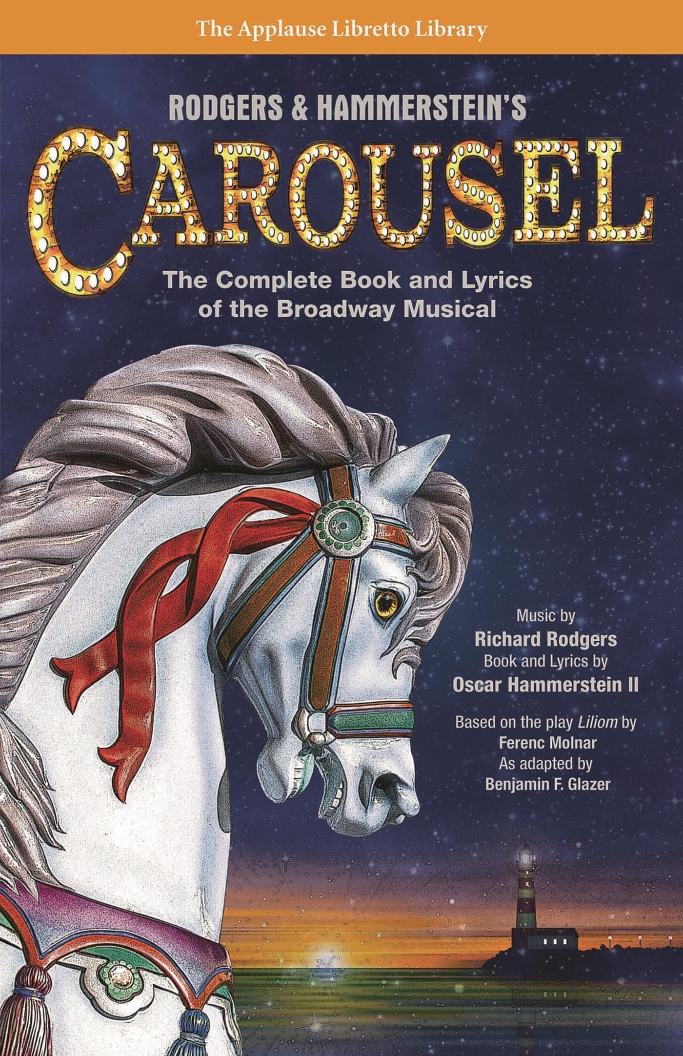 Rodgers & Hammerstein's Carousel: The Complete Book and Lyrics of the Broadway Musical (Applause Libretto Library)