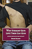 Why Straight Guys Love Their Gay Guys: Reviving the Roots of Male Sexuality