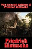 The Selected Writings of Friedrich Nietzsche: The