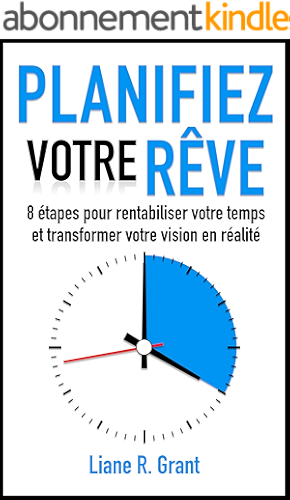 Download Planifiez votre rêve: 8 étapes pour rentabiliser votre temps et transformer votre vision en réalité PDF
