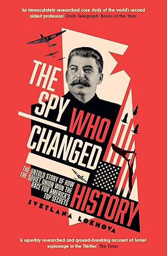 Download The Spy Who Changed History: The Untold Story of How the Soviet Union Won the Race for America’s Top Secrets (English Edition) PDF