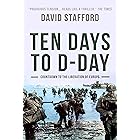 Ten Days to D-Day: Countdown to the liberation of Europe (David Stafford World War II History)
