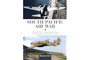 South Pacific Air War: The Role of Airpower in the New Guinea and Solomon Island Campaigns, January 1943 to February 1944