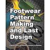 Footwear Pattern Making and Last Design: A beginner's guide to the fundamental techniques of shoemaking. (How Shoes are Made 