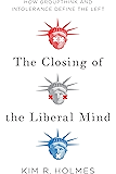 The Closing of the Liberal Mind: How Groupthink and Intolerance Define the Left