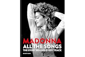 Madonna: All The Songs: The Story Behind Every Track