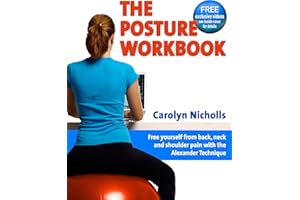 The Posture Workbook: Free yourself with back, neck and shoulder pain with the Alexander Technique