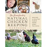 The Homesteader's Natural Chicken Keeping Handbook: Raising a Healthy Flock from Start to Finish (The Homesteader's Guides)