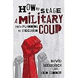 How to Stage a Military Coup: From Planning to Execution