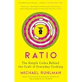 Ratio: The Simple Codes Behind the Craft of Everyday Cooking (Ruhlman's Ratios)