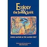 Ecology & the Jewish Spirit: Where Nature & the Sacred Meet