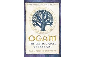 Ogam: The Celtic Oracle of the Trees: Understanding, Casting, and Interpreting the Ancient Druidic Alphabet