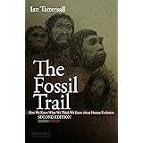 The Fossil Trail: How We Know What We Think We Know About Human Evolution