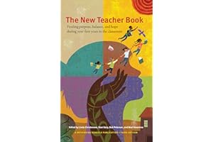 The New Teacher Book: Finding Purpose, Balance and Hope During Your First Years in the Classroom