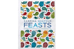 Feasts: Middle Eastern Food to Savor & Share