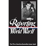 Reporting World War II Part Two: American Journalism 1944-46