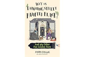 Why Is Downing Street Painted Black?: 365 fun, fascinating London facts from one of the city’s most popular tour guides, the 