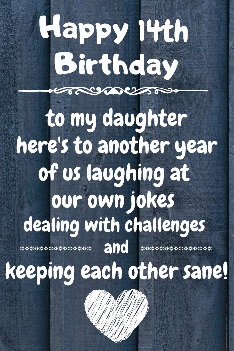Happy 14th Birthday To My Daughter Happy 14Th Birthday To My Daughter Here's To Laughing At Our Own Jokes And  Keeping Each Other Sane: 14 Year Old Birthday Gift Journal / Notebook /  Diary / Unique Greeting Card