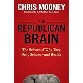 The Republican Brain: The Science of Why They Deny Science- and Reality