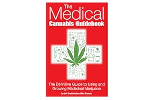 The Medical Cannabis Guidebook: The Definitive Guide To Using and Growing Medicinal Marijuana