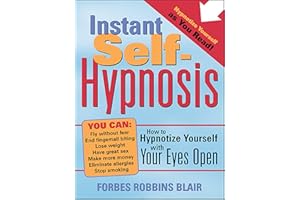 Instant Self-Hypnosis: How to Hypnotize Yourself with Your Eyes Open