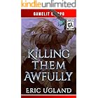 Killing Them Awfully: A LitRPG/GameLit Adventure (The Good Guys Book 11)