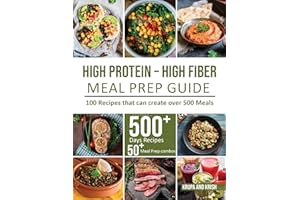 HIGH-PROTEIN HIGH-FIBER MEAL PREP GUIDE: 100 Recipes that can create over 500 Meals