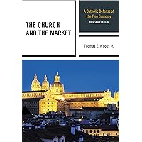 The Church and the Market: A Catholic Defense of the Free Economy (Studies in Ethics and Economics)