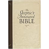 The Skeptic's Annotated Bible: The King James Version from a Skeptic's Point of View