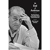 The End of Ambition: The United States and the Third World in the Vietnam Era (America in the World)