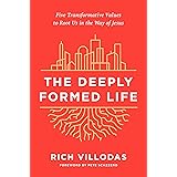 The Deeply Formed Life: Five Transformative Values to Root Us in the Way of Jesus