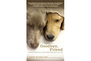 Goodbye, Friend: Healing Wisdom for Anyone Who Has Ever Lost a Pet
