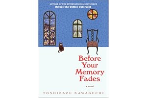 Before Your Memory Fades: A Poignant Novel Exploring Grief, Healing and Second Chances from a Magical Café―Book Three of the Before the Coffee Gets Cold Series