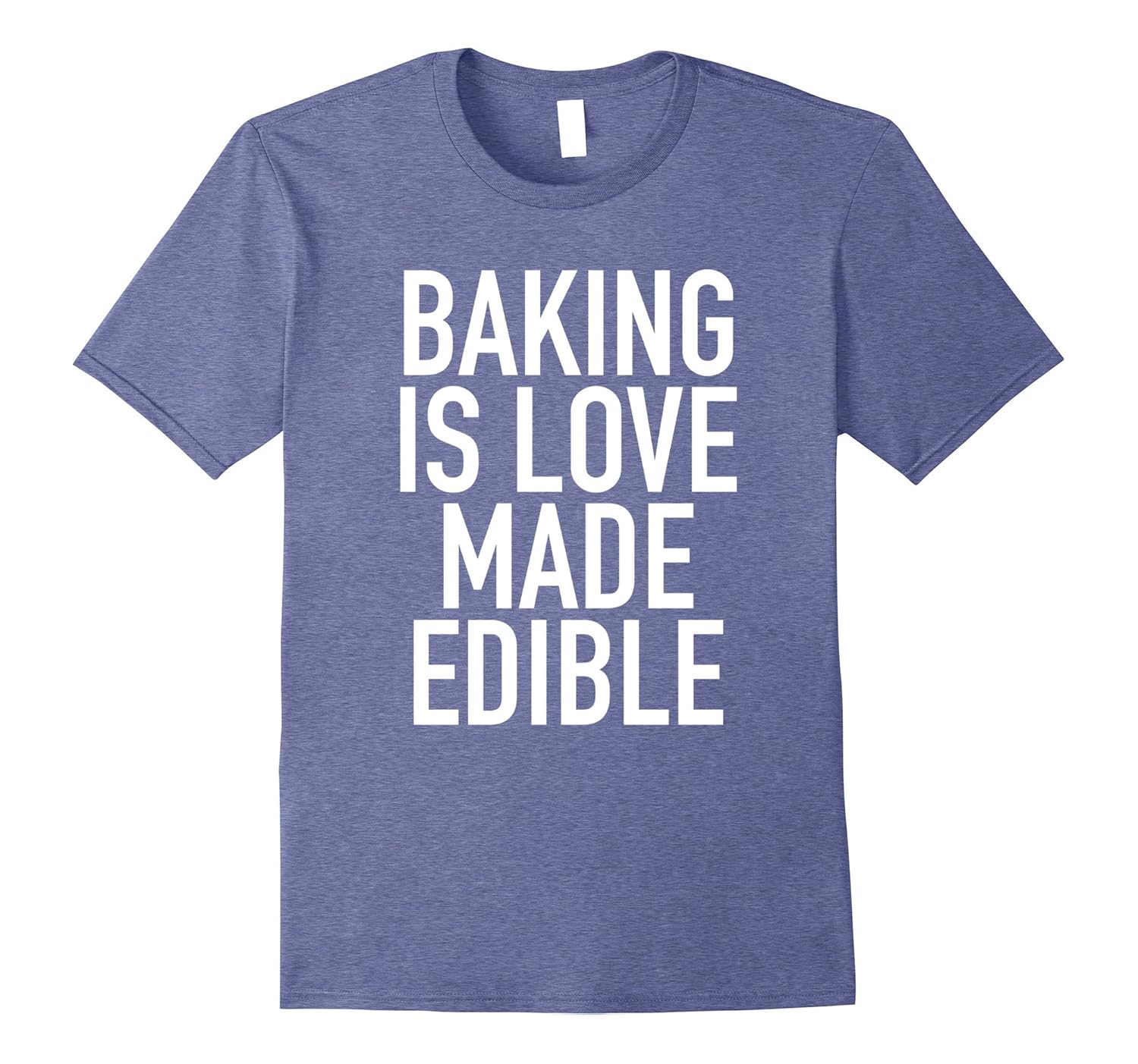 Baking Is Love Made Edible Funny Baker Quote TShirtTJ theteejob
