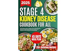 Stage 4 Kidney Disease Diet Cookbook for all: 250+ Delicious, Easy-to-Prepare, Science-Backed Recipes Designed to Help Manage
