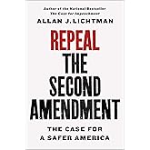 Repeal the Second Amendment: The Case for a Safer America