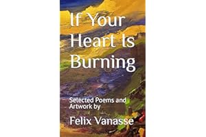 If Your Heart Is Burning: Selected Poems and Artwork