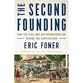 The Second Founding: How the Civil War and Reconstruction Remade the Constitution