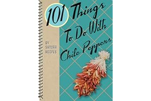 101 Things To Do With Chile Peppers