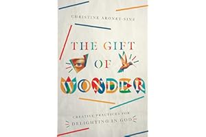 The Gift of Wonder: Creative Practices for Delighting in God