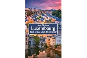 Luxembourg: Tout ce que vous devez savoir (French Edition)