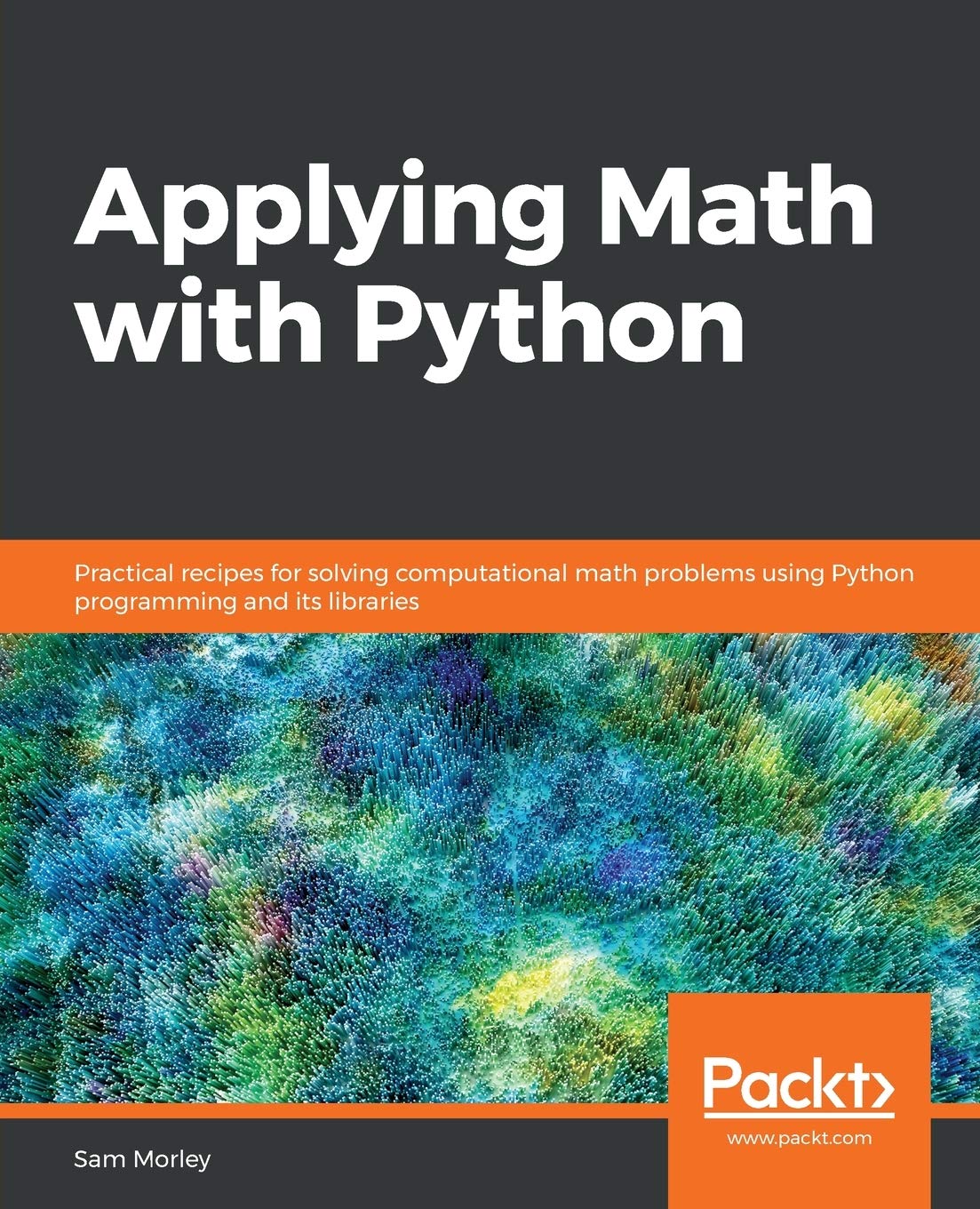 Applying Math With Python: Practical Recipes For Solving Computational Math Problems Using Python Programming And Its Libraries : Morley, Sam: Amazon.in: Books