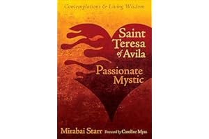 Saint Teresa of Avila: Passionate Mystic (Devotions, Prayers, and Living Wisdom Book 3)