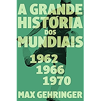 A grande história dos mundiais 1962, 1966, 1970 (Portuguese Edition) book cover