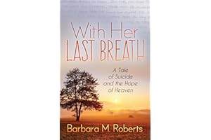 With Her Last Breath: A Tale of Suicide and the Hope of Heaven